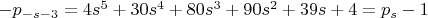 $-p_{-s-3}=4s^5+30s^4+80s^3+90s^2+39s+4=p_s-1$
