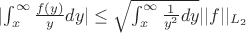 $|{\int_{x}^{\infty}\frac{f(y)}{y}dy}| \le \sqrt{\int_{x}^{\infty}\frac{1}{y^2}dy} ||f||_{L_2}$