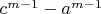$c^{m-1}-a^{m-1}$