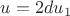 $u = 2d{u_1}$