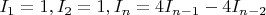 $I_1=1, I_2=1, I_n=4I_{n-1}-4I_{n-2}$