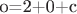 o=2+0+c