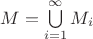 $M=\bigcup\limits_{i=1}^\infty M_i$