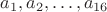 $a_1, a_2, \dots, a_{16}$