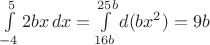 $\int\limits_{-4}^{5} 2bx\,dx = \int\limits_{16b}^{25b} d(bx^2)  = 9b$
