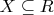 $X\subseteq{R}$