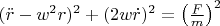 $(\ddot{r}-w^2r)^2+(2w\dot{r})^2=\left ( \frac{F}{m} \right )^2$