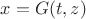$x=G(t,z)$