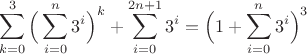 $$
\sum_{k=0}^3\Big(\sum_{i=0}^n 3^i \Big)^k + \sum_{i=0}^{2n+1} 3^i= 
\Big(1+\sum_{i=0}^n 3^i \Big)^3
$$