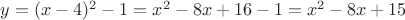 $y=(x-4)^2-1=x^2-8x+16-1=x^2-8x+15$