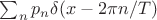 $\sum_n p_n \delta(x-2\pi n/T)$