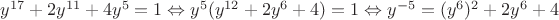 $y^{17}+2y^{11}+4y^5=1\Leftrightarrow y^5(y^{12}+2y^6+4)=1\Leftrightarrow y^{-5}=(y^6)^2+2y^6+4$