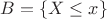 $B =\{X \leq x\}$