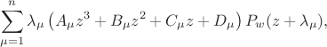 $$
\sum\limits_{\mu  = 1}^n {\lambda _\mu  } \left( A_\mu z^3  + B_\mu z^2  + C_\mu z + D_\mu \right)P_w (z + \lambda _\mu  ),
$$