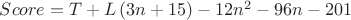 $Score =T+ L\left( {3n + 15} \right) - 12n^2  - 96n - 201$