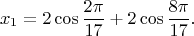 $$x_1=2\cos{\frac{2\pi}{17}}+2\cos{\frac{8\pi}{17}}.$$