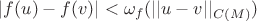 $|f(u) - f(v)| < \omega_f(||u-v||_{C(M)})$