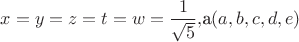 $x=y=z=t =w=\dfrac 1{\sqrt 5},$а$ (a,b,c,d,e)$