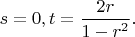 $s=0,t=\dfrac{2r}{1-r^2}.$