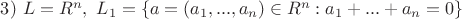 $3)\ L=R^n,\ L_1=\{ a=(a_1,...,a_n)\in R^n:a_1+...+a_n=0\} $ $3)\ L=R^n,\ L_1=\{ a=(a_1,...,a_n)\in R^n:a_1+...+a_n=0\} $