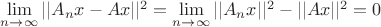$\mathop {\lim }\limits_{n\to \infty}||A_nx-Ax||^2=\mathop {\lim }\limits_{n\to \infty}||A_nx||^2-||Ax||^2=0$