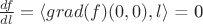 $\frac{df}{dl}=\langle  grad(f)(0,0),l\rangle$ = 0
