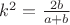 $k^2 = \frac{2b} {a+b}$