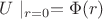 $U \mid_{r=0} = \Phi (r) $