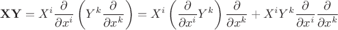 $$\mathbf X \mathbf Y = X^i \frac {\partial}{\partial x^i} \left( Y^k \frac {\partial}{\partial x^k}\right)=
X^i \left(\frac {\partial}{\partial x^i} Y^k \right) \frac {\partial}{\partial x^k}+X^i Y^k \frac {\partial}{\partial x^i} \frac {\partial}{\partial x^k}$$