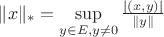 $\|x\|_{*}=\sup\limits_{y \in E, y\not=0}\frac{|(x,y)|}{\|y\|}$