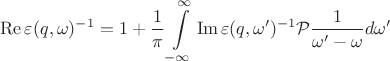 $$\operatorname{Re}\varepsilon(q,\omega)^{-1}=1+\frac{1}{\pi}\int\limits_{-\infty}^{\infty}\operatorname{Im}\varepsilon(q,\omega')^{-1}\mathcal{P}\frac{1}{\omega'-\omega}d\omega'$$