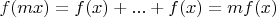 $$f(mx)=f(x)+...+f(x)=mf(x)$$