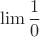 $$ \lim \frac{1}{0} $$
