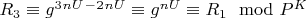 $R_3\equiv g^3^n^U^-^2^n^U\equiv g^n^U\equiv R_1\mod P^K$