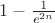 $1-\frac{1}{e^{2n}}$