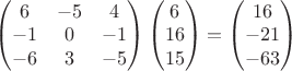 $\begin{pmatrix}
6 & -5 & 4 \\
-1 & 0 & -1 \\
-6 & 3 & -5
\end{pmatrix}
\begin{pmatrix}
6 \\
16 \\
15
\end{pmatrix}
=
\begin{pmatrix}
16 \\
-21 \\
-63
\end{pmatrix}$