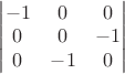 $\begin{vmatrix} -1&0&0\\0&0&-1\\0&-1&0\end{vmatrix}$