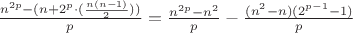 $\frac{n^{2p}-(n+2^p\cdot(\frac{n(n-1)}{2}))}{p} =\frac{n^{2p}-n^2}{p}-\frac{(n^2-n)(2^{p-1}-1)}{p}$