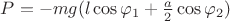 $P=-mg(l\cos\varphi_1+\frac{a}{2}\cos\varphi_2)$