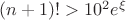 $(n+1)!>10^{2}e^{\xi}$