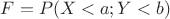 $F = P(X<a; Y< b)$