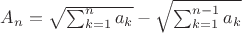 $A_n = \sqrt{\sum_{k=1}^{n}a_k} - \sqrt{\sum_{k=1}^{n-1}a_k}$