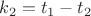 $k_2=t_1-t_2$