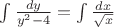 $\int \frac{dy}{y^2-4}  = \int \frac{dx}{\sqrt{x} }$