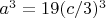 $a^3 = 19(c/3)^3$