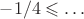 $-1/4\leqslant\ldots$ $-1/4\leqslant\ldots$