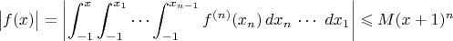 $$\bigl|f(x)\bigr|=\left|\int_{-1}^{x}\int_{-1}^{x_1}\cdots\int_{-1}^{x_{n-1}}f^{(n)}(x_n)\,dx_n\,\cdots\,\,dx_1\right|\leqslant M(x+1)^n$$