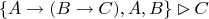 $$
\{ A \rightarrow (B \rightarrow C), A, B \} \rhd C
$$