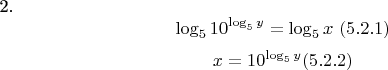 2.
$${\log _5 10^{\log _5 y}} = {\log _5 x} \ (5.2.1)$$
$$x = 10^{\log _5 y} (5.2.2)$$