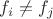$f_i\neq f_j$